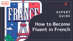How to Become Fluent in French: Expert Advice from a Native French Tutor