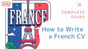 How to write a French CV: A Complete GuideÂ
