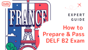 How to Prepare and Pass the DELF B2 Exam