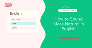 How to Sound More Natural in English: 12 Practical Tips