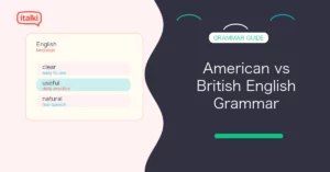 American vs British English Grammar: Key Differences Explained